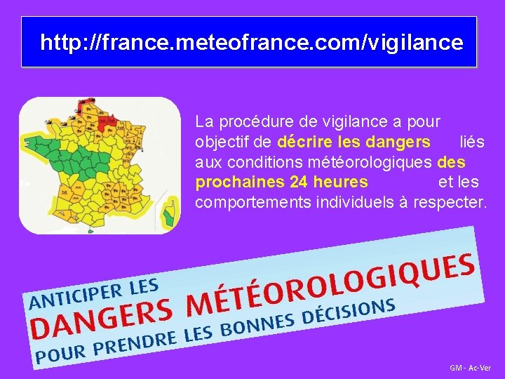 http: //france. meteofrance. com/vigilance La procédure de vigilance a pour objectif de décrire les