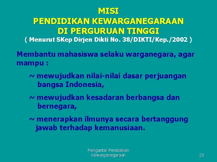 MISI PENDIDIKAN KEWARGANEGARAAN DI PERGURUAN TINGGI ( Menurut SKep Dirjen Dikti No. 38/DIKTI/Kep. /2002