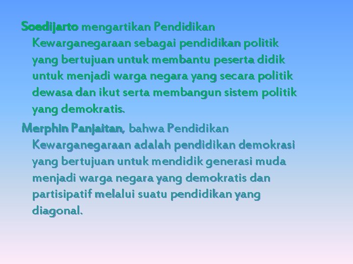 Soedijarto mengartikan Pendidikan Kewarganegaraan sebagai pendidikan politik yang bertujuan untuk membantu peserta didik untuk