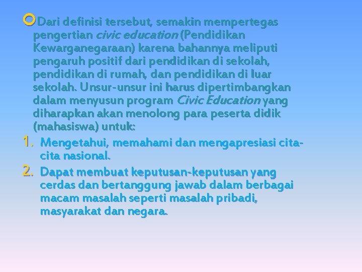  Dari definisi tersebut, semakin mempertegas pengertian civic education (Pendidikan Kewarganegaraan) karena bahannya meliputi