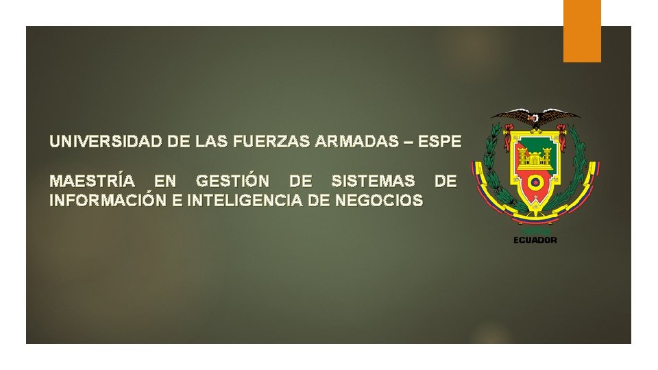 UNIVERSIDAD DE LAS FUERZAS ARMADAS – ESPE MAESTRÍA EN GESTIÓN DE SISTEMAS DE INFORMACIÓN