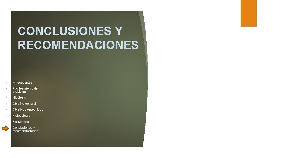 CONCLUSIONES Y RECOMENDACIONES • Antecedentes • Planteamiento del problema • Hipótesis • Objetivo general