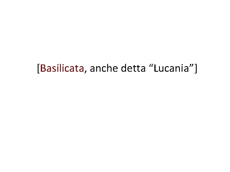 [Basilicata, anche detta “Lucania”] 