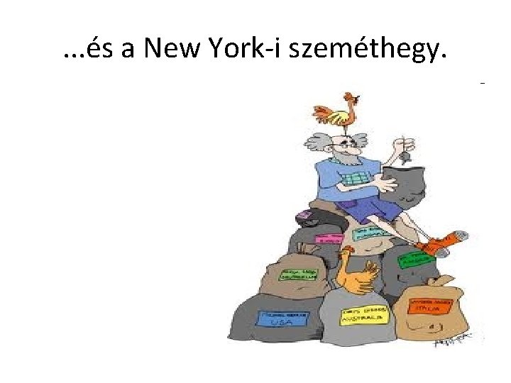 . . . és a New York-i szeméthegy. 