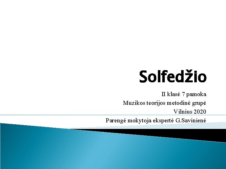 Solfedžio II klasė 7 pamoka Muzikos teorijos metodinė grupė Vilnius 2020 Parengė mokytoja ekspertė