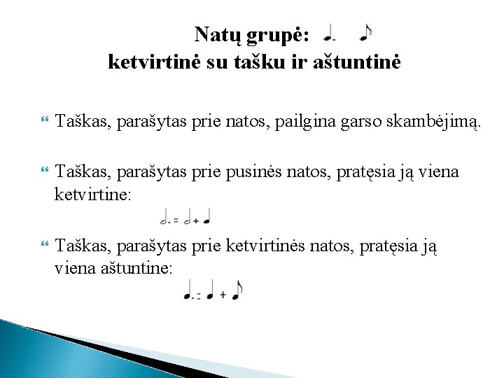 Natų grupė: ketvirtinė su tašku ir aštuntinė Taškas, parašytas prie natos, pailgina garso skambėjimą.