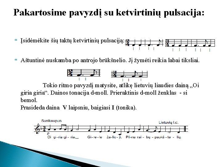 Pakartosime pavyzdį su ketvirtinių pulsacija: Įsidėmėkite šių taktų ketvirtinių pulsaciją: Aštuntinė nuskamba po antrojo