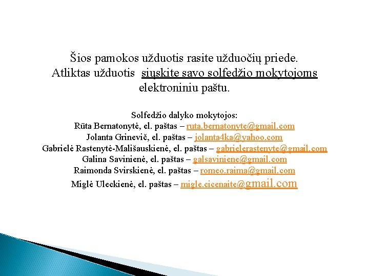 Šios pamokos užduotis rasite užduočių priede. Atliktas užduotis siųskite savo solfedžio mokytojoms elektroniniu paštu.