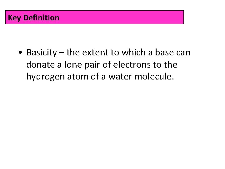 Key Definition • Basicity – the extent to which a base can donate a