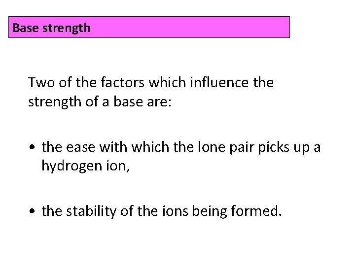 Base strength Two of the factors which influence the strength of a base are: