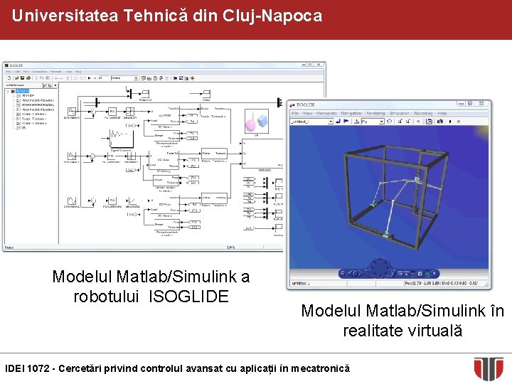 Universitatea Tehnică din Cluj-Napoca Modelul Matlab/Simulink a robotului ISOGLIDE Modelul Matlab/Simulink în realitate virtuală