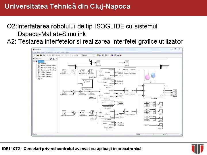 Universitatea Tehnică din Cluj-Napoca O 2: Interfatarea robotului de tip ISOGLIDE cu sistemul Dspace-Matlab-Simulink