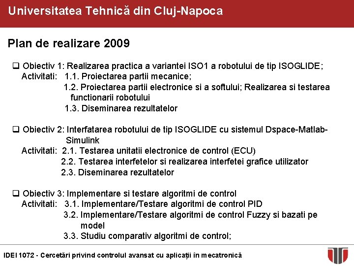 Universitatea Tehnică din Cluj-Napoca Plan de realizare 2009 q Obiectiv 1: Realizarea practica a