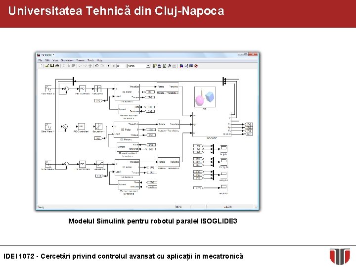 Universitatea Tehnică din Cluj-Napoca Modelul Simulink pentru robotul paralel ISOGLIDE 3 IDEI 1072 -