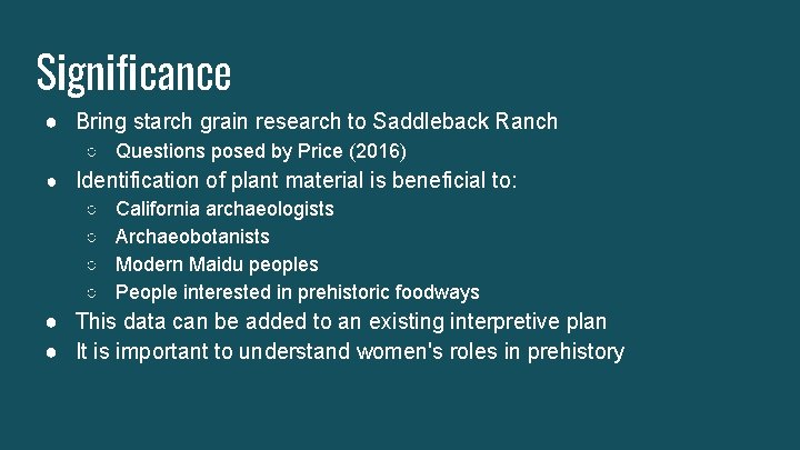 Significance ● Bring starch grain research to Saddleback Ranch ○ Questions posed by Price
