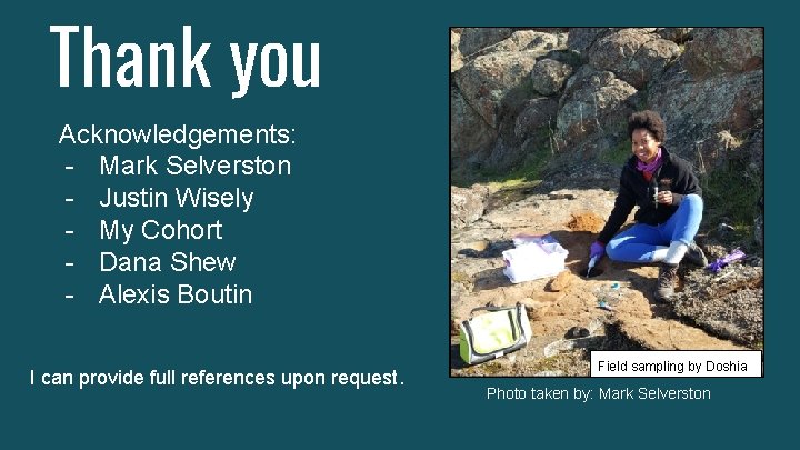 Thank you Acknowledgements: - Mark Selverston - Justin Wisely - My Cohort - Dana