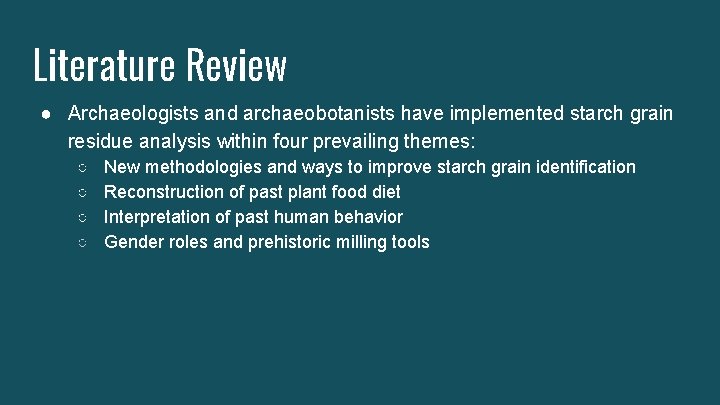 Literature Review ● Archaeologists and archaeobotanists have implemented starch grain residue analysis within four