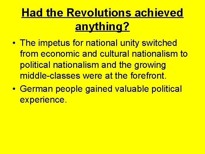 Had the Revolutions achieved anything? • The impetus for national unity switched from economic