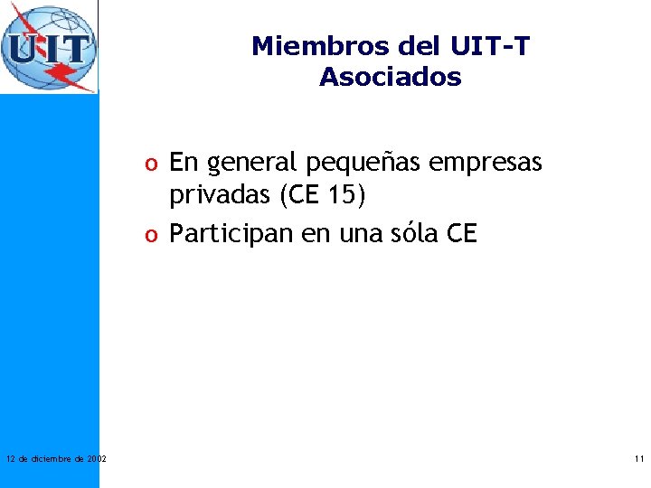 Miembros del UIT-T Asociados o En general pequeñas empresas privadas (CE 15) o Participan