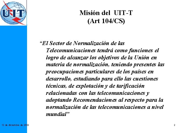 Misión del UIT-T (Art 104/CS) “El Sector de Normalización de las Telecomunicaciones tendrá como