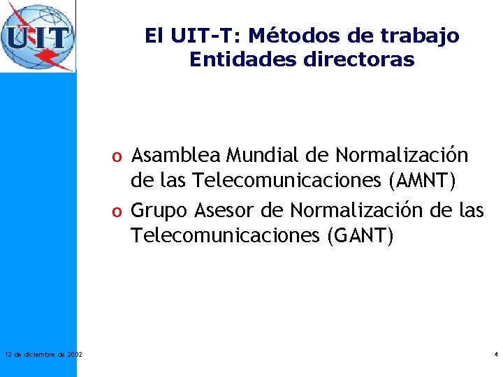 El UIT-T: Métodos de trabajo Entidades directoras o Asamblea Mundial de Normalización de las