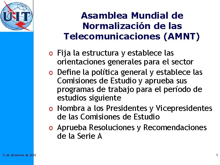 Asamblea Mundial de Normalización de las Telecomunicaciones (AMNT) o Fija la estructura y establece