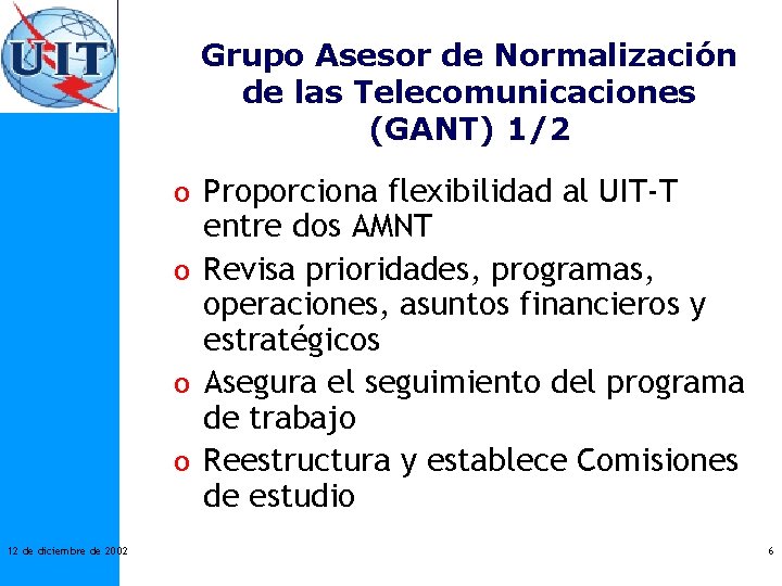 Grupo Asesor de Normalización de las Telecomunicaciones (GANT) 1/2 o Proporciona flexibilidad al UIT-T