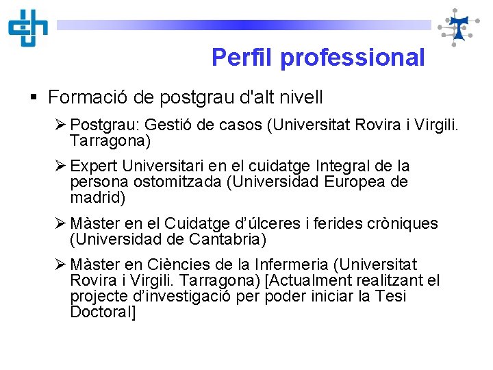 Perfil professional § Formació de postgrau d'alt nivell Ø Postgrau: Gestió de casos (Universitat