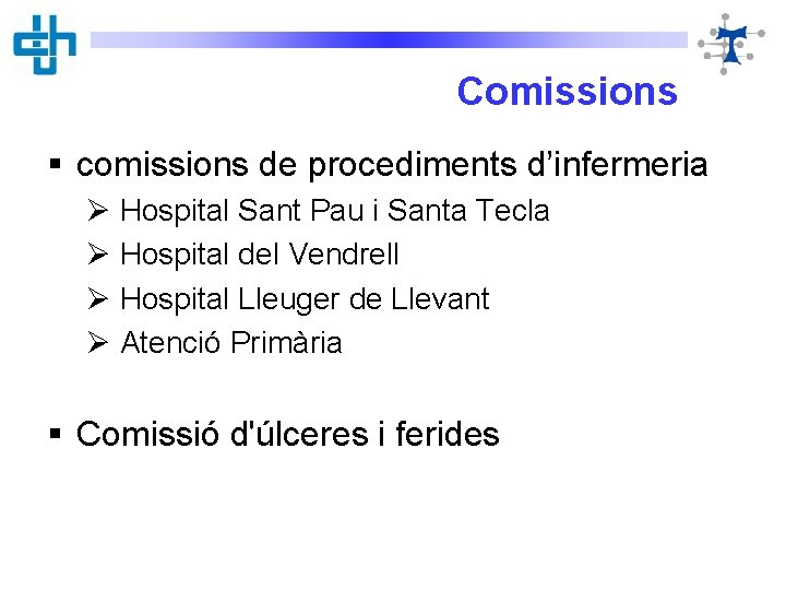 Comissions § comissions de procediments d’infermeria Ø Hospital Sant Pau i Santa Tecla Ø