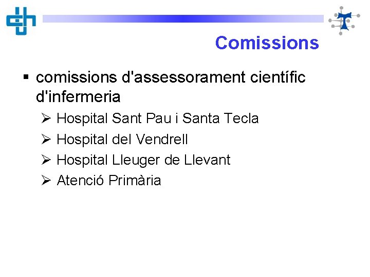 Comissions § comissions d'assessorament científic d'infermeria Ø Hospital Sant Pau i Santa Tecla Ø