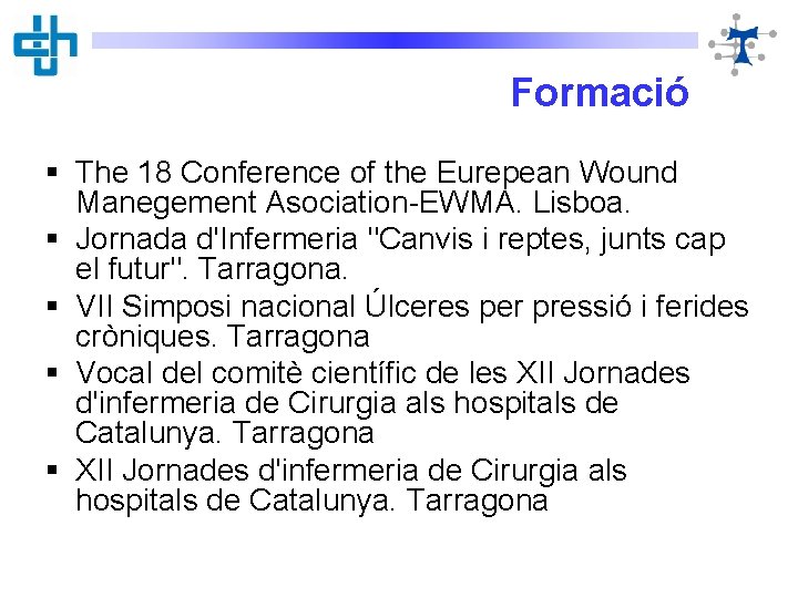 Formació § The 18 Conference of the Eurepean Wound Manegement Asociation-EWMA. Lisboa. § Jornada