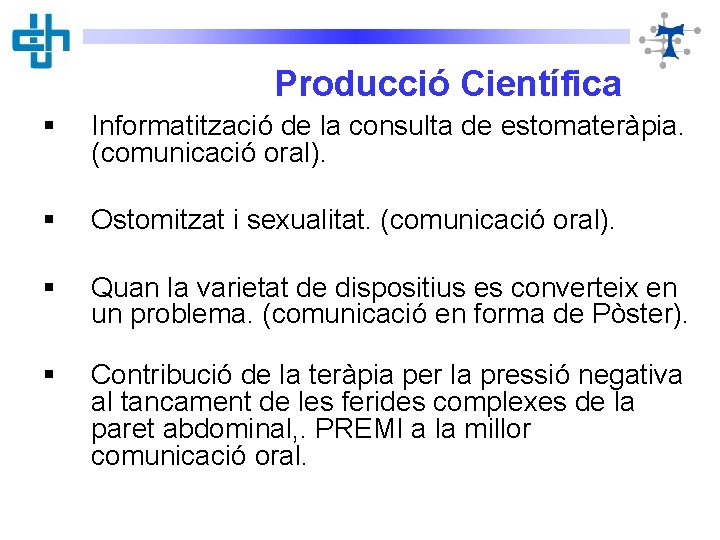 Producció Científica § Informatització de la consulta de estomateràpia. (comunicació oral). § Ostomitzat i