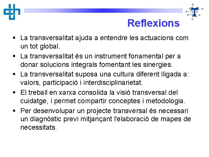 Reflexions § La transversalitat ajuda a entendre les actuacions com un tot global. §