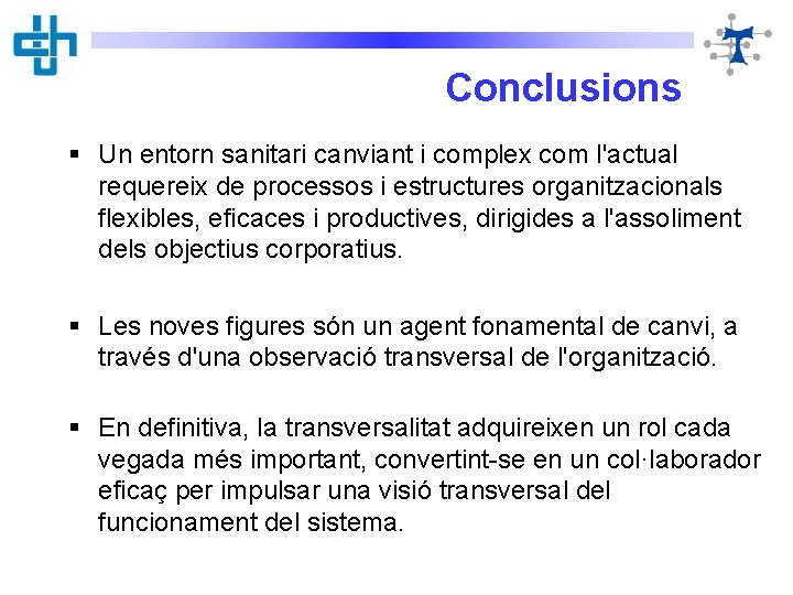 Conclusions § Un entorn sanitari canviant i complex com l'actual requereix de processos i