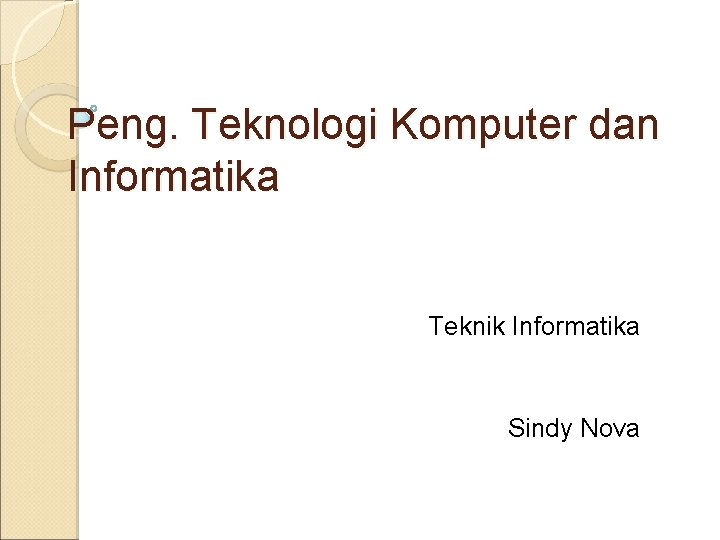 Peng. Teknologi Komputer dan Informatika Teknik Informatika Sindy Nova 