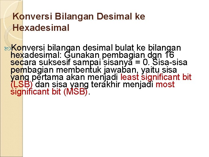 Konversi Bilangan Desimal ke Hexadesimal Konversi bilangan desimal bulat ke bilangan hexadesimal: Gunakan pembagian