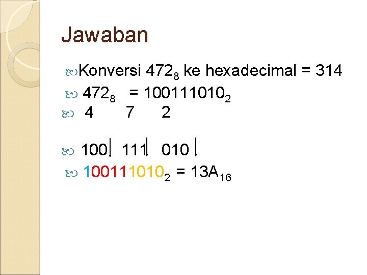 Jawaban Konversi 4728 ke hexadecimal = 314 4728 = 1001110102 4 7 2 100