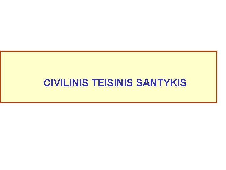 CIVILINIS TEISINIS SANTYKIS 