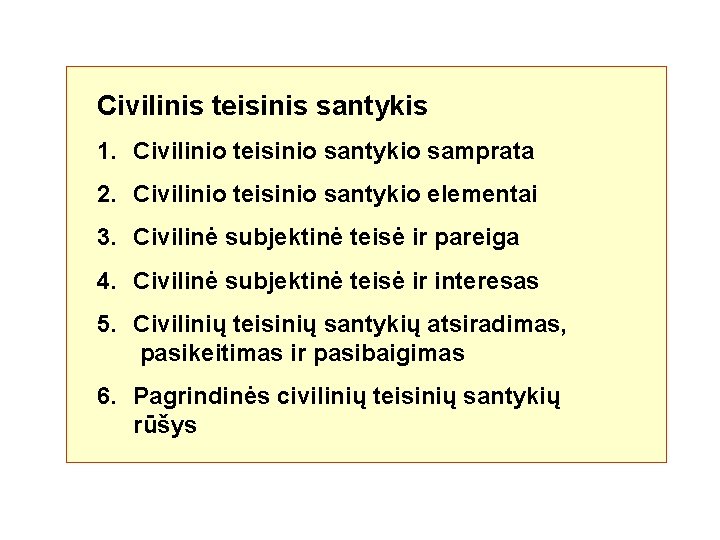 Civilinis teisinis santykis 1. Civilinio teisinio santykio samprata 2. Civilinio teisinio santykio elementai 3.