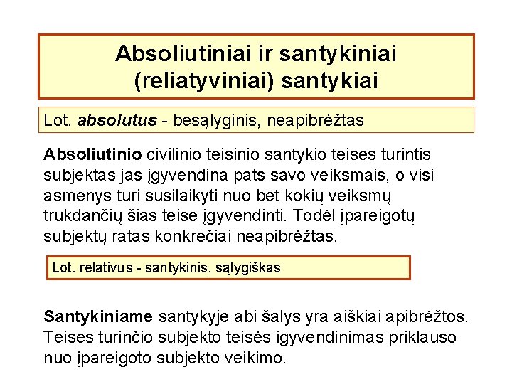 Absoliutiniai ir santykiniai (reliatyviniai) santykiai Lot. absolutus - besąlyginis, neapibrėžtas Absoliutinio civilinio teisinio santykio