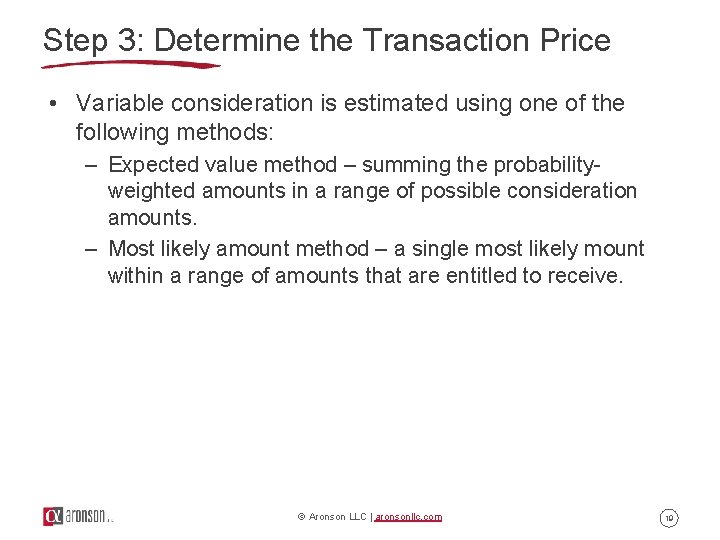 Step 3: Determine the Transaction Price • Variable consideration is estimated using one of Step 3: Determine the Transaction Price • Variable consideration is estimated using one of