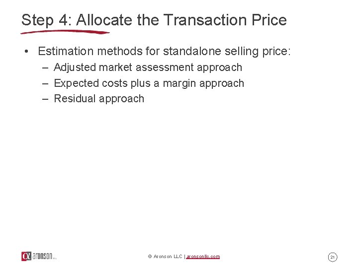 Step 4: Allocate the Transaction Price • Estimation methods for standalone selling price: – Step 4: Allocate the Transaction Price • Estimation methods for standalone selling price: –