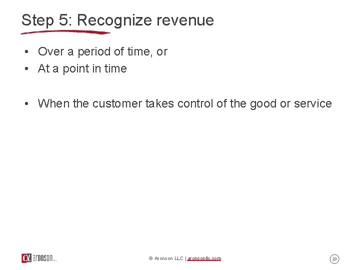 Step 5: Recognize revenue • Over a period of time, or • At a Step 5: Recognize revenue • Over a period of time, or • At a