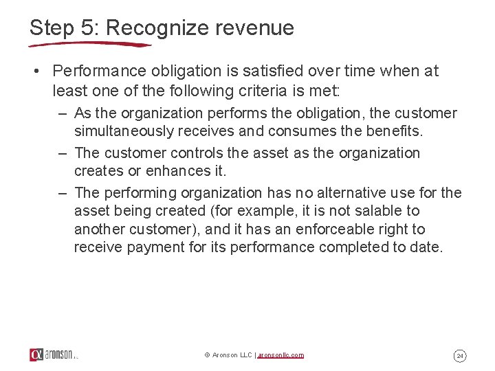 Step 5: Recognize revenue • Performance obligation is satisfied over time when at least Step 5: Recognize revenue • Performance obligation is satisfied over time when at least