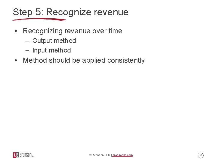 Step 5: Recognize revenue • Recognizing revenue over time – Output method – Input Step 5: Recognize revenue • Recognizing revenue over time – Output method – Input