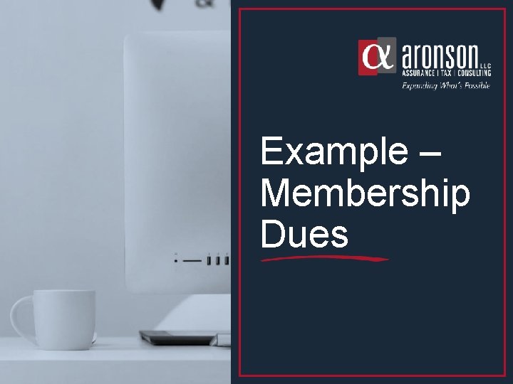 Example – Membership Dues Example – Membership Dues