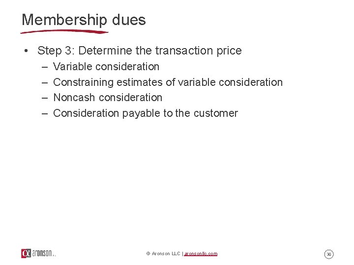 Membership dues • Step 3: Determine the transaction price – – Variable consideration Constraining Membership dues • Step 3: Determine the transaction price – – Variable consideration Constraining