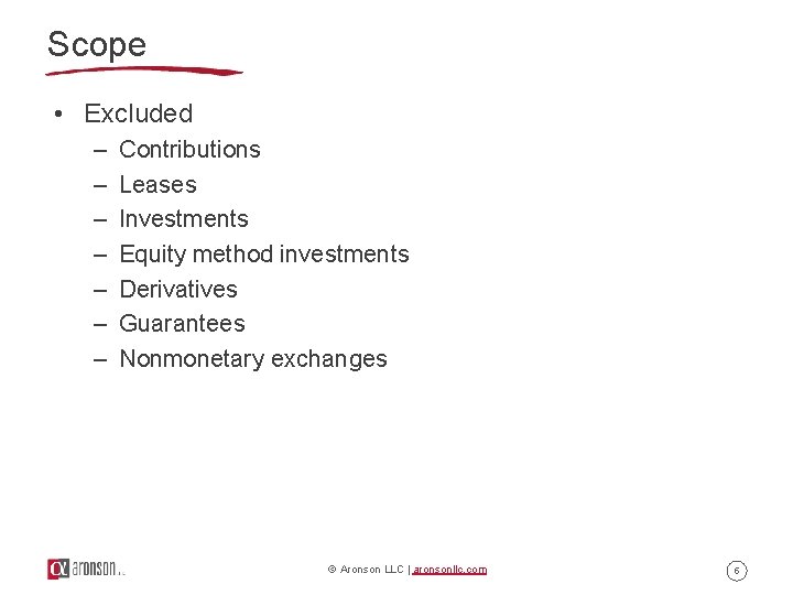 Scope • Excluded – – – – Contributions Leases Investments Equity method investments Derivatives Scope • Excluded – – – – Contributions Leases Investments Equity method investments Derivatives