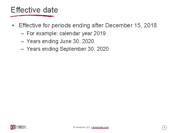 Effective date • Effective for periods ending after December 15, 2018 – For example: Effective date • Effective for periods ending after December 15, 2018 – For example: