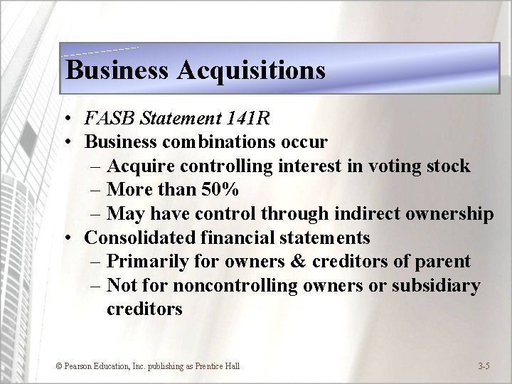Business Acquisitions • FASB Statement 141 R • Business combinations occur – Acquire controlling